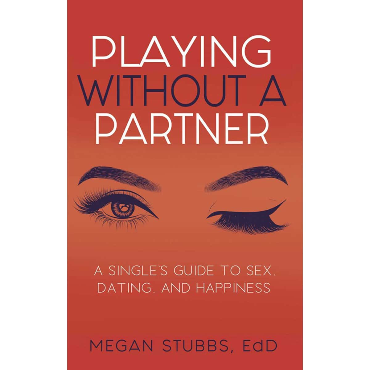 Buy A Singles' Guide to Sex  Dating  and Happiness Playing Without A Partner book for her.