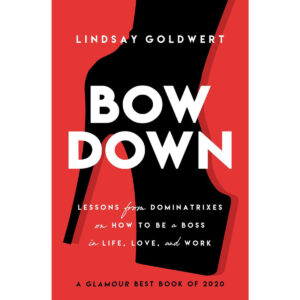 Lessons from Dominatrixes on How to Be a Boss in Life, Love & Work Bow Down