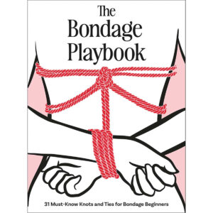 The Bondage Playbook:31 Must Know Knots and Ties for Bondage Beginners