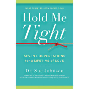 Seven Conversations for a Lifetime of Love Hold Me Tight