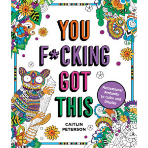 Motivational Profanity to Color and Display You Fucking Got This Coloring Book