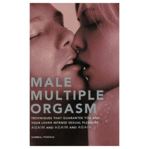 Techniques That Guarantee You and Your Lover Intense Sexual Pleasure Again and Again and Again Male Multiple Orgasm