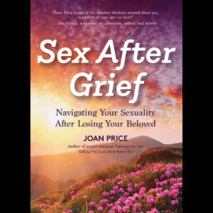 Navigating Your Sexuality After Losing Your Beloved Sex After Grief   New Edition