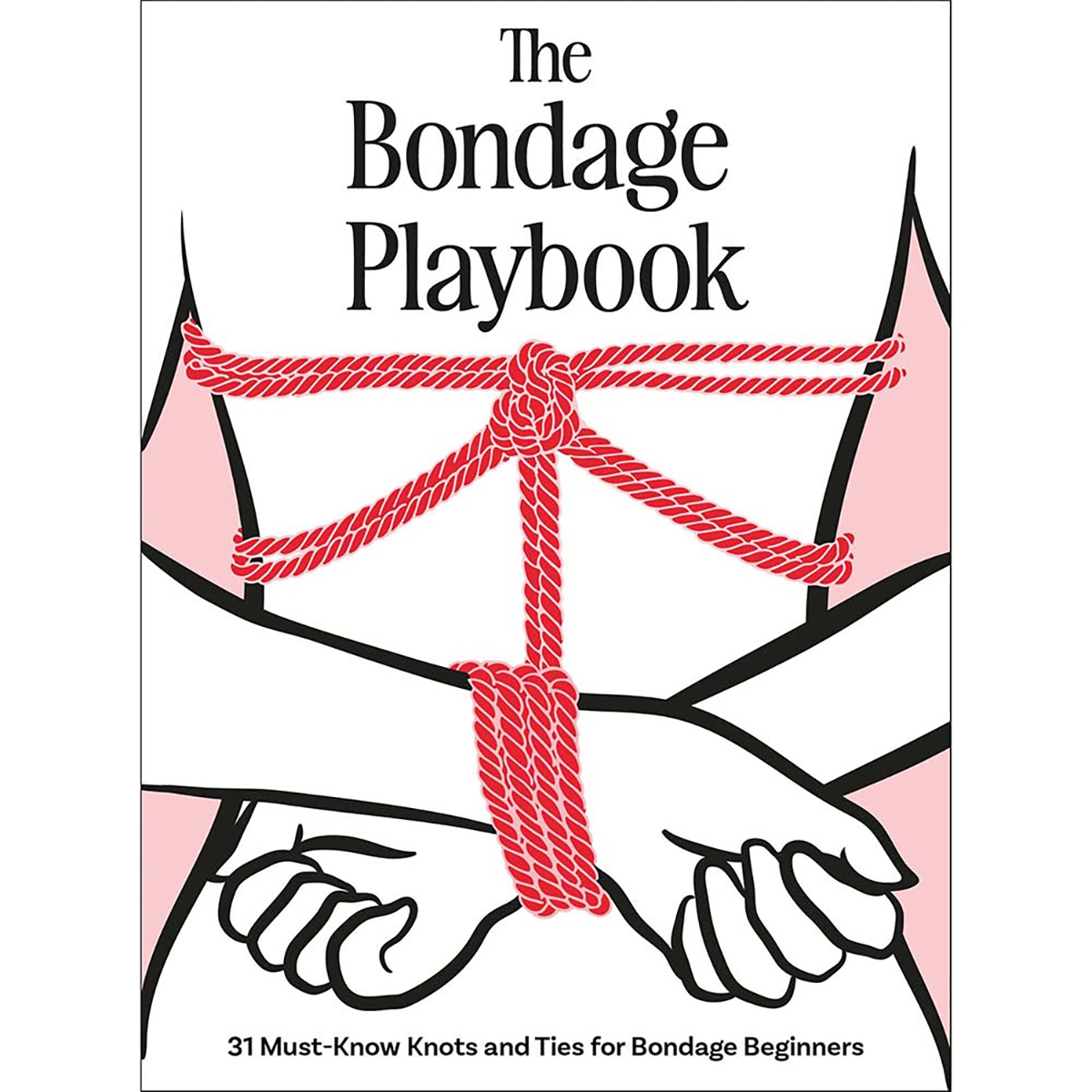 Buy  The Bondage Playbook:31 Must Know Knots and Ties for Bondage Beginners book for her.