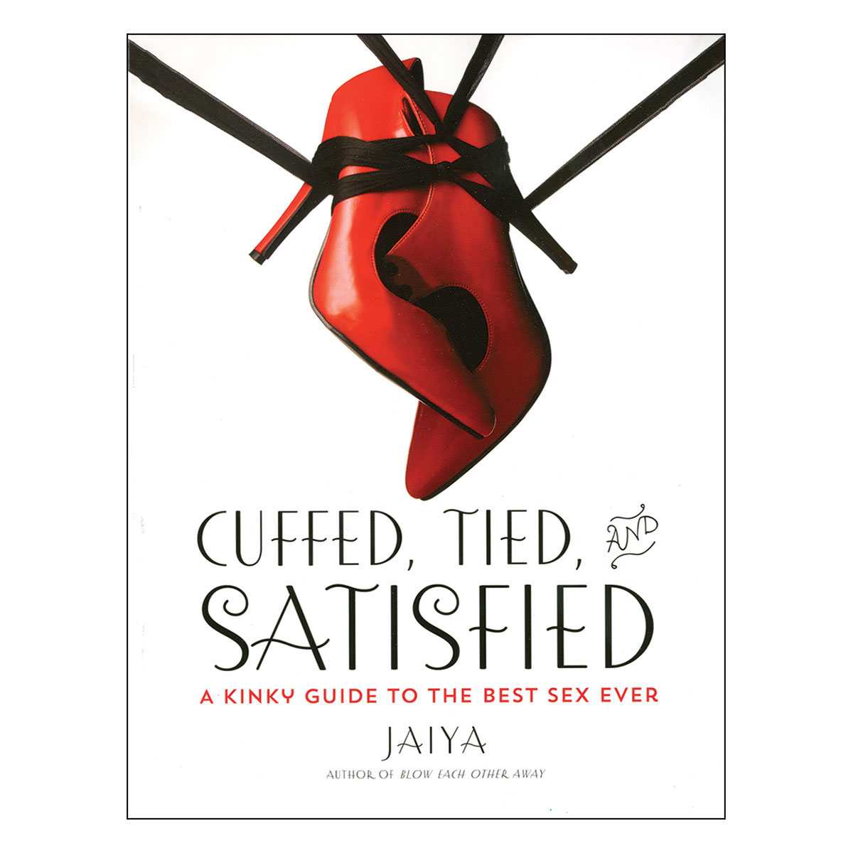 Buy A Kinky Guide to the Best Sex Ever Cuffed, Tied, and Satisfied book for her.